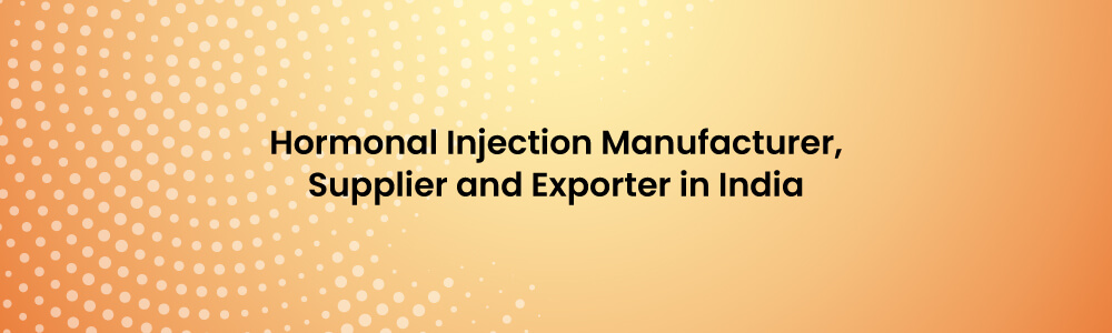 Hormonal Injection Manufacturer, Supplier And Exporter In India