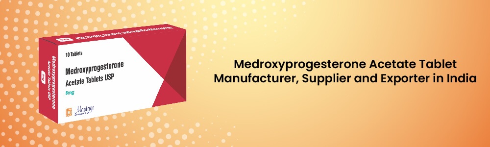 Medroxyprogesterone Acetate Tablets Manufacturer, Supplier And Exporter In India